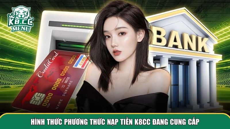Hình thức nạp tiền K8CC đang cung cấp