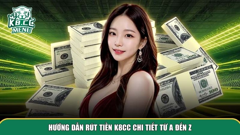 Hướng dẫn rút tiền K8CC cụ thể từng bước