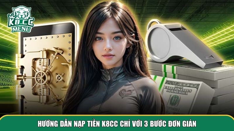 Hướng dẫn người mới nạp tiền K8CC nhanh gọn