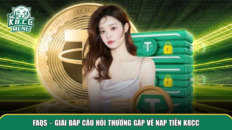Giải đáp FAQs về giao dịch nạp tiền K8CC