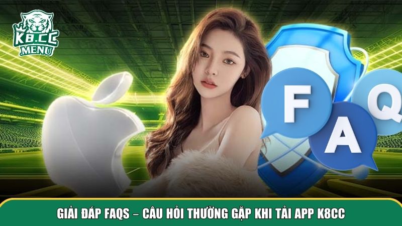 Giải đáp FAQS về quá trình tải app K8CC