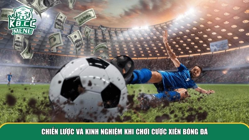 Chiến lược và kinh nghiệm khi chơi cược xiên bóng đá