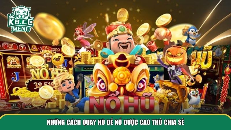 cach quay hu de no 2 Những cách quay hũ dễ nổ được cao thủ chia sẻ