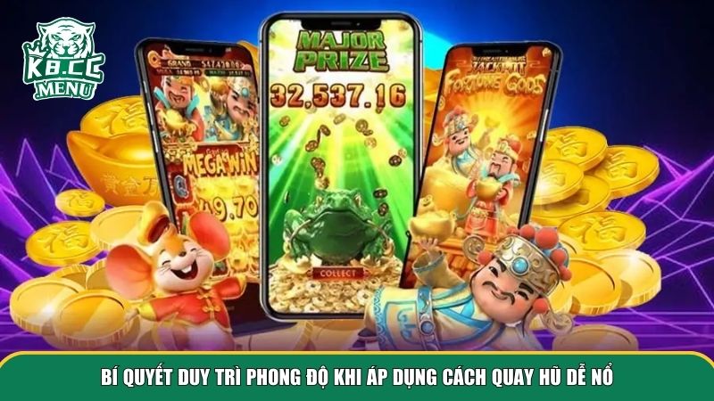 cach quay hu de no 3 Bí quyết duy trì phong độ khi áp dụng cách quay hũ dễ nổ
