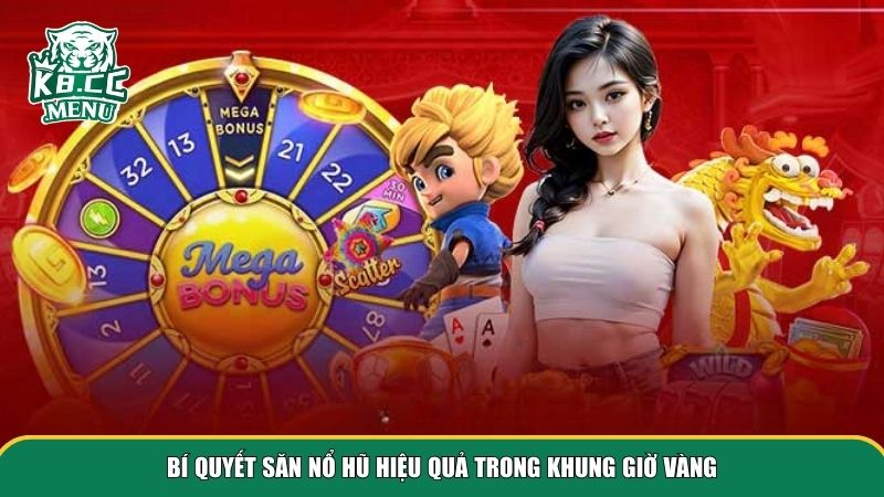 Bí quyết săn nổ hũ hiệu quả trong khung giờ vàng