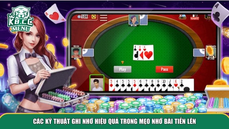 meo nho bai tien len 2 Những kỹ thuật cụ thể để biến mẹo nhớ bài Tiến lên thành lợi thế